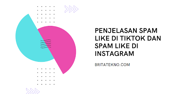 Penjelasan Spam Like Di Tiktok Dan Spam Like Di Instagram Britatekno