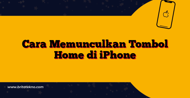 Cara Memunculkan Tombol Home di iPhone - BRITATEKNO